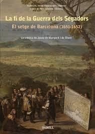 La fi de la Guerra dels Segadors. El setge de Barcelona (1651-1652). La cronica del governador Josep, de Cristofol Escorsa, P