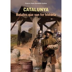 Catalunya. Batalles que van fer historia, de HERNANDEZ CARDONA, FRANCESC XAVIER | portada del libro