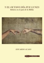 Y EL OCTAVO DÍA FUE LUNES, de EDUARDO ACASO | portada del libro