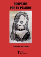 ADOPTADA POR UN PLAYBOY, de MARTA DEL RIO SANCHEZ | portada del libro