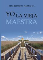 Yo la vieja maestra, de ROSA CLEMENTE MARTIN GIL | portada del libro