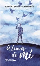 A través de mí, de RAMON CARLOS VILLEGAS LEON | portada del libro