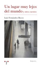 Un lugar muy lejos del mundo y otros cuentos, de Luis Fernández Roces | portada del libro