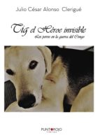 Tig, el Héroe invisible, de JULIO CESAR ALONSO CLERIGUE | portada del libro