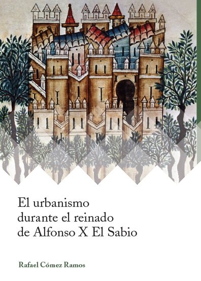 El urbanismo durante el reinado de Alfonso X el Sabio, de Cómez Ramos, Rafael | portada del libro