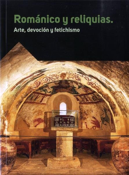 ROMANICO Y RELIQUIAS, ARTE, DEVOCION Y FETICHISMO | portada del libro
