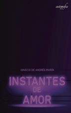 Instantes de amor, de IGNACIO DE ANDRES MARIN | portada del libro