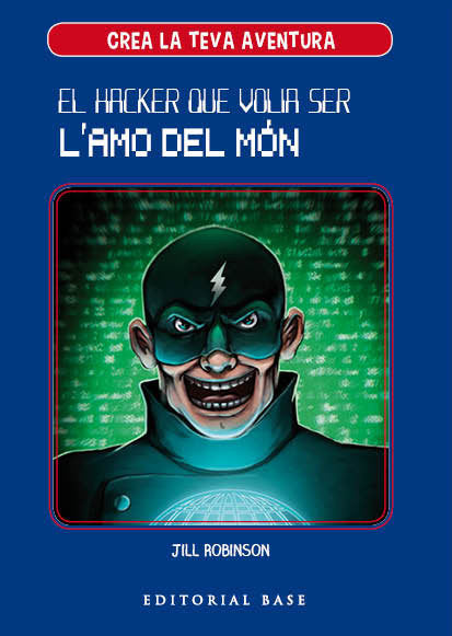 Crea la teva aventura 1. El hacker que volia ser l'amo del món, de Robinson | portada del libro