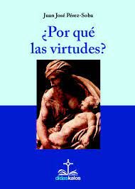 PORQUE LAS VIRTUDES, de PEREZ-SOBA DIEZ DEL CORRAL | portada del libro