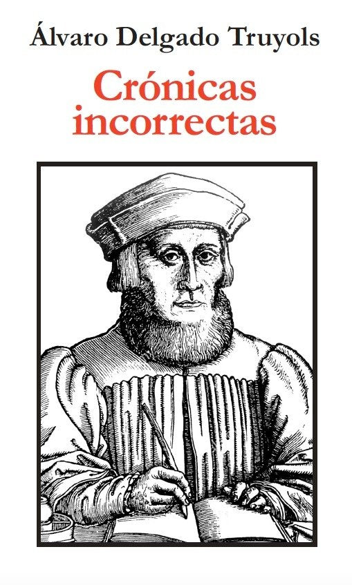 CRONICAS INCORRECTAS, de DELGADO TRUYOLS, ALVARO | portada del libro