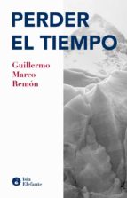 PERDER EL TIEMPO 2ヲED, de GUILLERMO MARCO REMON | portada del libro