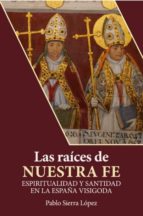 LAS RAICES DE NUESTRA FE, de PABLO SIERRA LOPEZ | portada del libro