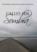 Calles sin sombra, de JOSE M. CAMPUZANO GARCIA BARCENA | portada del libro