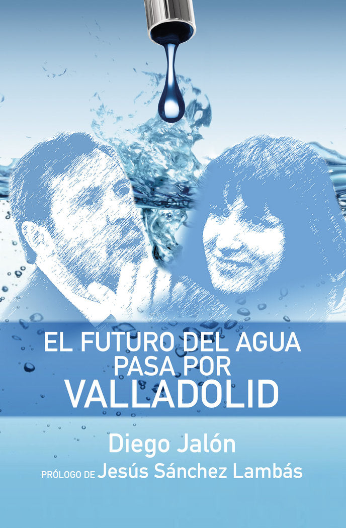 El futuro del agua pasa por Valladolid, de Jalón, Diego | portada del libro