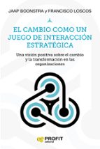 CAMBIO COMO UN JUEGO DE INTERACCION ESTRATEGICA, EL, de JAAP BOONSTRA | portada del libro
