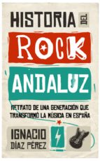 HISTORIA DEL ROCK ANDALUZ, de IGNACIO DIAZ PEREZ | portada del libro