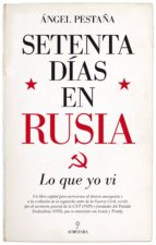 SETENTA DヘAS EN RUSIA. LO QUE YO VI, de ANGEL PESTAÑA | portada del libro