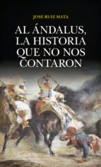 AL チNDALUS, LA HISTORIA QUE NO NOS CONTARON, de José Ruiz Mata | portada del libro