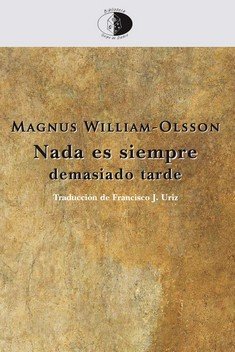 Nada es siempre demasiado tarde, de William Olsson, Magnus | portada del libro