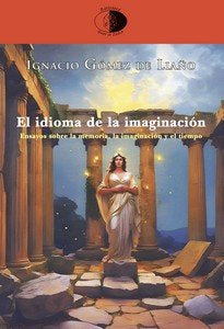 EL IDIOMA DE LA IMAGINACION, de GOMEZ DE LIAÑO, IGNACIO | portada del libro