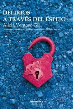 DELIRIOS A TRAVES DEL ESPEJO, de VENTOSO GIL, ALICIA | portada del libro