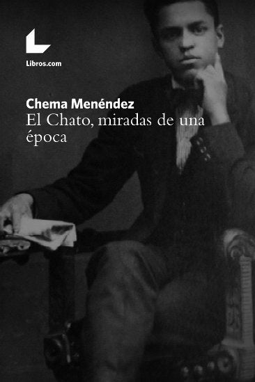 El Chato, miradas de una época, de Menéndez, Juan Manuel | portada del libro