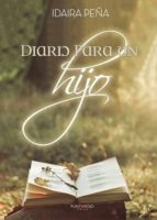 Diario para un hijo, de IDAIRA PEÑA AFONSO | portada del libro