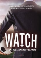 Watch, entre el cemento y el pasto, de ANGEL MANUEL SANTAMARIA ORTIZ | portada del libro