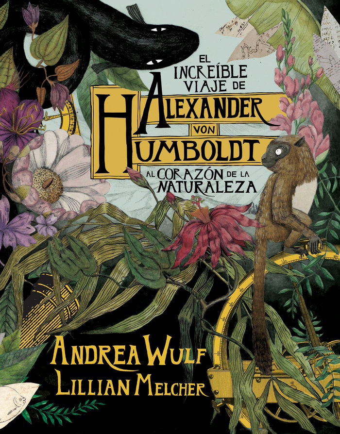 El increíble viaje de Alexander von Humboldt al corazón de la naturaleza, de Wulf, Andrea | portada del libro