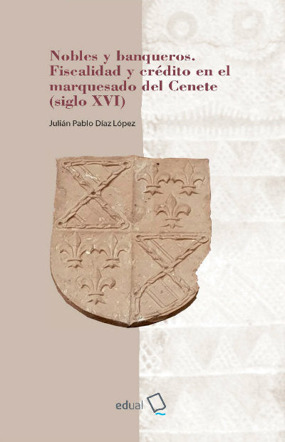 Nobles y banqueros. Fiscalidad y crédito en el marquesado del Cenete (siglo XVI), de Julián Pablo Díaz López | portada del li