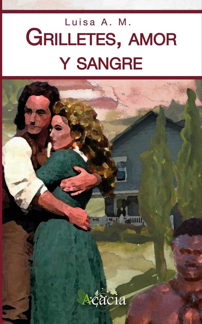 Grilletes, amor y sangre, de Luisa A. M. | portada del libro