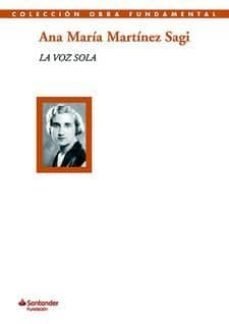 La voz sola - Ana María Martínez Sagi, de Martínez Sagi | portada del libro