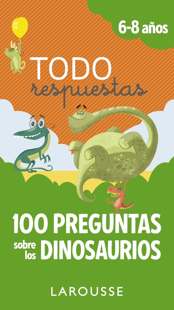 Todo respuestas.100 preguntas sobre los dinosaurios, de Larousse Editorial | portada del libro