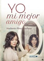 Yo, mi mejor amigo, de NORBERTO PEREZ ARELLANO | portada del libro