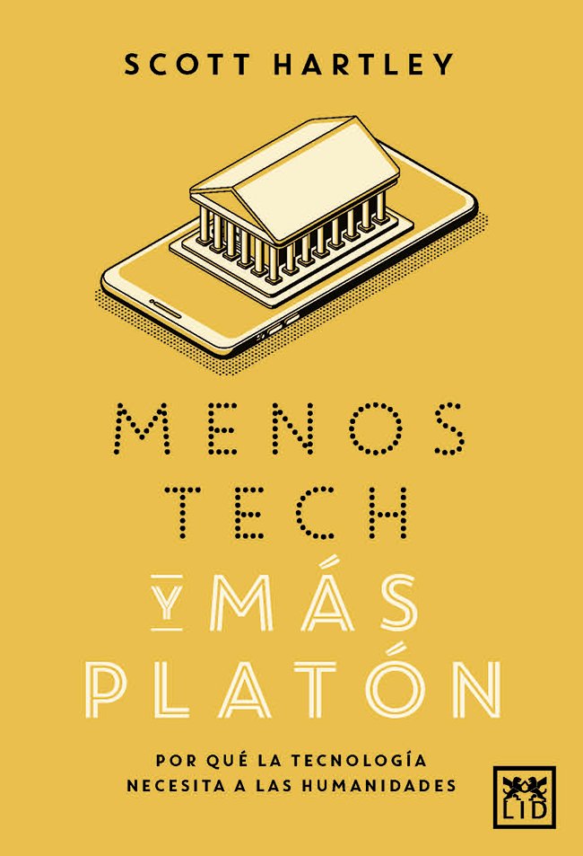 MENOS TECH Y MAS PLATON, de HARTLEY, SCOTT | portada del libro