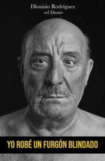 Yo robé un furgón blindado, de Rodríguez Martín, Dionisio | portada del libro