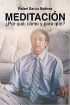 MEDITACION: ¿POR QUE, COMO Y PARA QUE?, de RAFAEL GARCIA ESTEVEZ | portada del libro