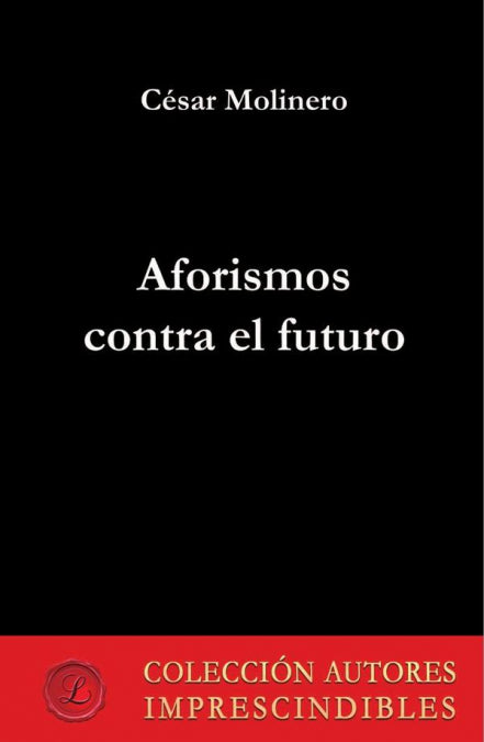 Aforismos contra el futuro, de MOLINERO, CESAR | portada del libro