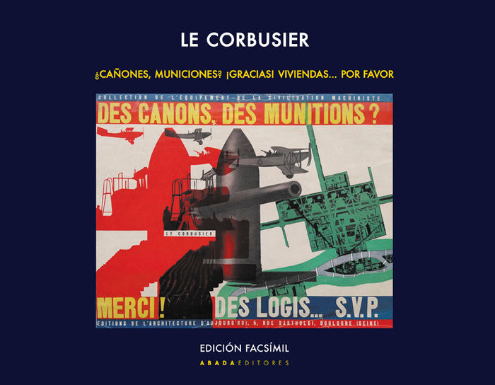 LE CORBUSIER. ¿CAÑONES, MUNICIONES? ¡GRACIAS! VIVIENDAS... POR FAVOR, de LE CORBUSIER | portada del libro