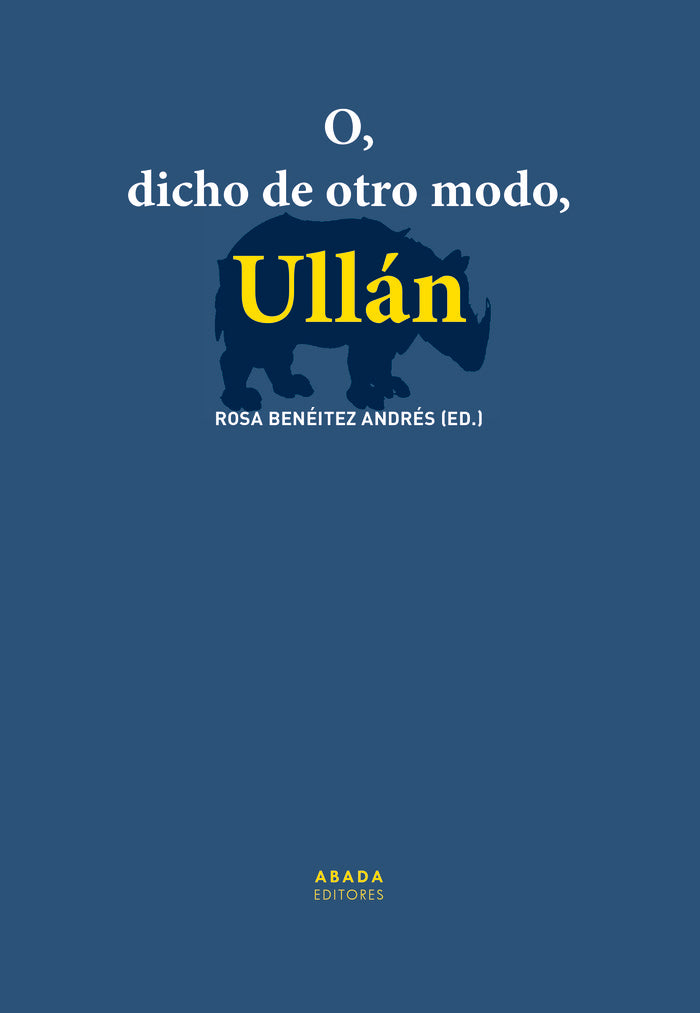 O, DICHO DE OTRO MODO, ULLAN, de BENEITEZ ANDRES, ROSA | portada del libro