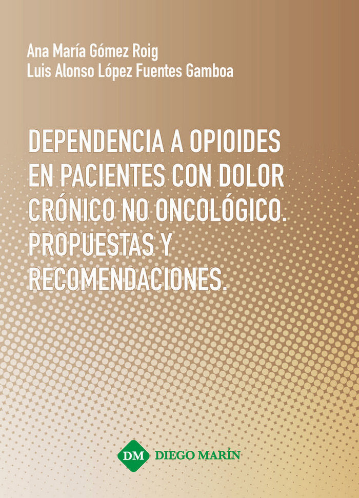 DEPENDENCIA A OPIOIDES EN PACIENTES CON DOLOR CRONICO NO ONCOLOGICO. PROPUESTAS Y RECOMENDACIONES, de GOMEZ ROIG | portada de