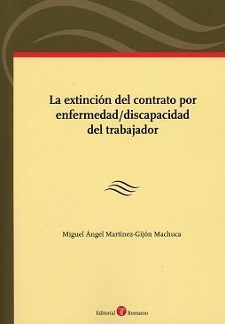 La extinción del contrato por enfermedad/discapacidad del trabajador, de Martínez-Gijón Machuca | portada del libro