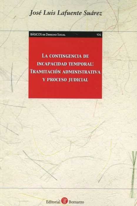 La contingencia de incapacidad temporal: tramitaciùn administrativa y proceso judicial, de Lafuente Suárez | portada del libr