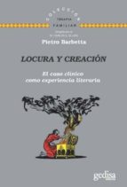 LOCURA Y CREACION: EL CASO CLINICO COMO EXPERIENCIA LITERARIA, de Pietro Barbetta | portada del libro