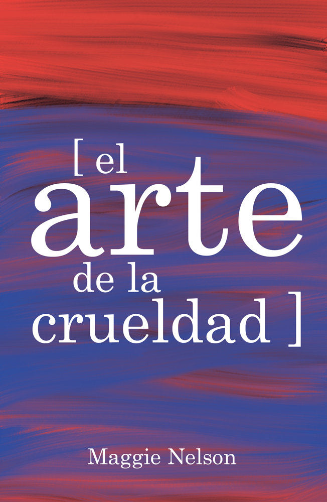 El arte de la crueldad, de Nelson, Maggie | portada del libro