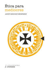 Ética para mediocres, de Sánchez Menéndez, Javier | portada del libro