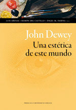 JOHN DEWEY. UNA ESTETICA DE ESTE MUNDO, de LUIS ARENAS | portada del libro