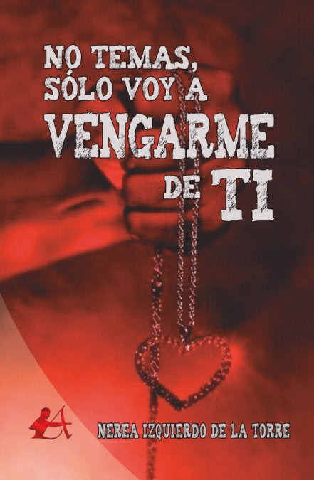 No temas, sólo voy a vengarme de ti, de Izquierdo de la Torre, Nerea | portada del libro