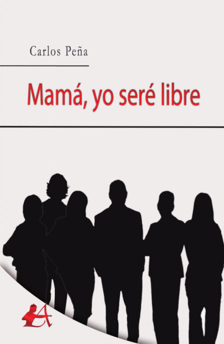 Mamá, yo seré libre, de Peña Vidal, Carlos | portada del libro