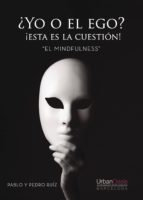 ¿Yo o el EGO? ¡Esta es la cuestión! El Mindfulness, de PABLO RUIZ AMO | portada del libro